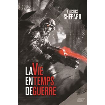 La vie en temps de guerre broché Lucius Shepard Achat Livre fnac