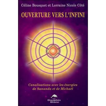 Ouverture Vers L Infini Canalisations Avec Les Energies De Sananda Et De Michael Canalisation Avec Les Energies De Sananda Et De Michael Broche Celine Bousquet Lorraine Nicole Cote Achat