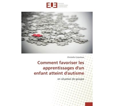 Comment favoriser les apprentissages d'un enfant atteint d'autisme