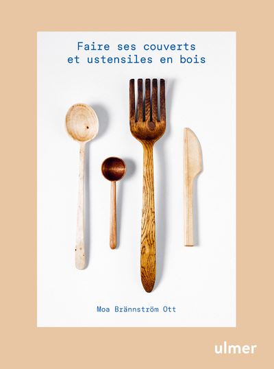 Faire ses couverts et ustensiles en bois - Moa Brännström Ott - broché