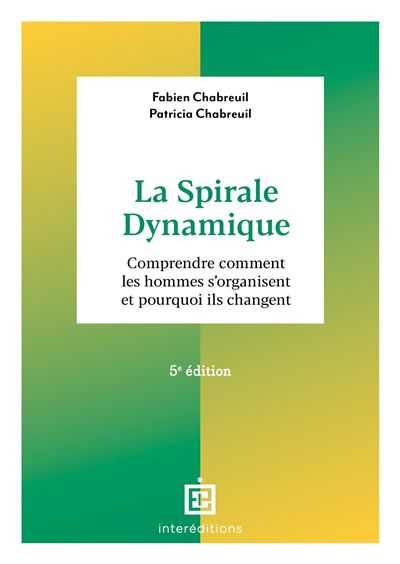 La spirale dynamique - 4e éd. - Comprendre comment les hommes s'organisent et pourquoi ils changent - Fabien Chabreuil - broché