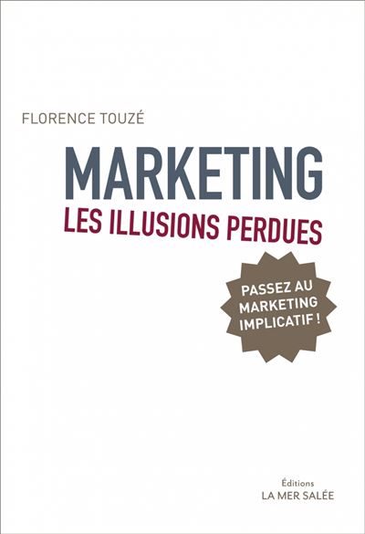 Marketing - Les illusions perdues - Passez au marketing -  Florence Touzé - broché