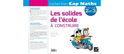 Cap Maths Cycle 2 et 3, Les solides de l'école à construire