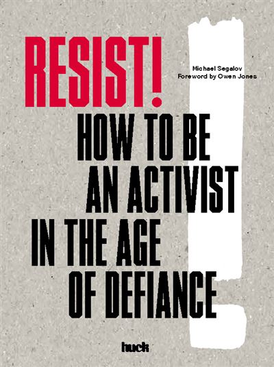 RESIST! HOW TO BE AN ACTIVIST IN THE AGE OF