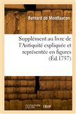 Supplément au livre de l'Antiquité expliquée et représentée en figures