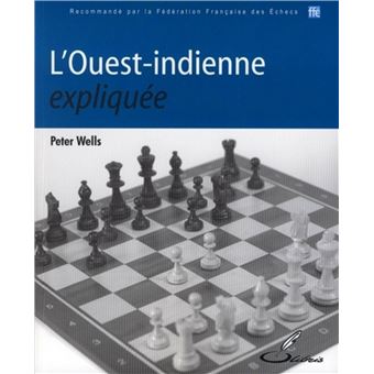 L Ouest Indienne Expliquee Recommande Par La Federation Francaise Des Echecs Broche Peter Wells Achat Livre Fnac