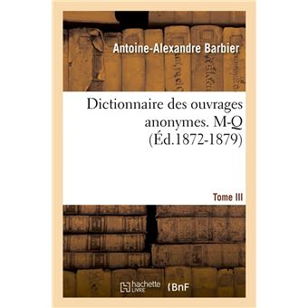 Dictionnaire des ouvrages anonymes. Tome III. M-Q (Éd.1872-1879)
