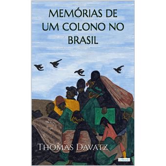 MEMÓRIAS DE UM COLONO NO BRASIL - Thomas Davatz - 1