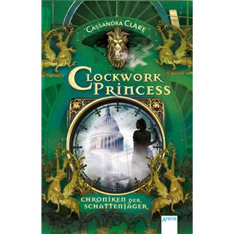 CHRONIKEN DER SCHATTENJÄGER 03. CLOCKWORK PRINCESS