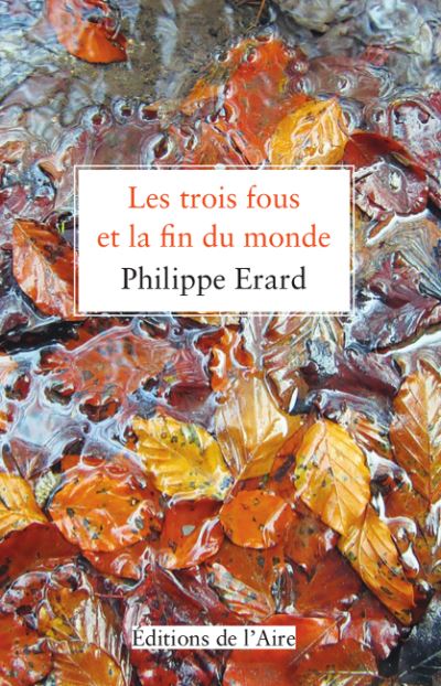 Les trois fous et la fin du monde - Philippe Erard - broché