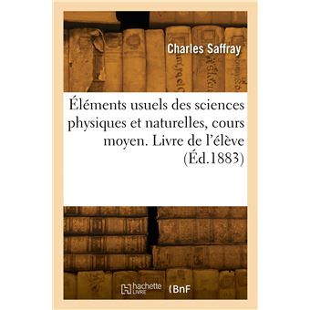 Éléments usuels des sciences physiques et naturelles, cours moyen. Livre de l'élève