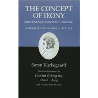 Kierkegaard's Writings, II: The Concept of Irony, with Continual Reference to Socrates/Notes of Schelling's Berlin Lectures