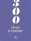 300 rêves à réaliser