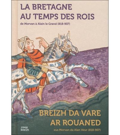 La Bretagne au temps des rois : de Morvan à Alain le Grand
