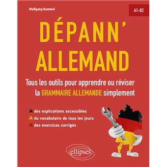 Dépann'allemand. Tous les outils pour apprendre ou réviser la grammaire allemande simplement. A1-B2. (avec exercices corrigés)