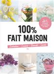 100% fait maison : entretien, cuisine, beauté, santé
