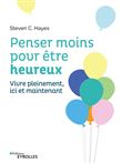 Penser moins pour être heureux