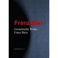 Gesammelte Werke Franz Bleis