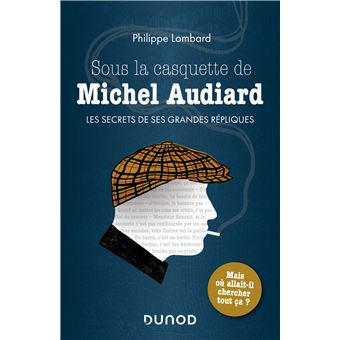 Sous la casquette de Michel Audiard - Les secrets de ses grandes répliques