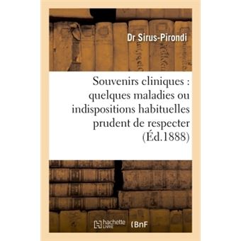 Souvenirs cliniques concernant quelques maladies ou indispositions habituelles, prudent de respecter