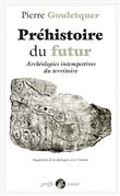 Préhistoire du futur - Archéologies intempestives du territo