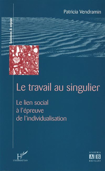 Le travail au singulier - Patricia Vendramin - broché