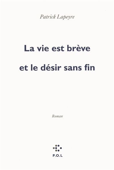 La vie est brève et le désir sans fin - Patrick Lapeyre - broché