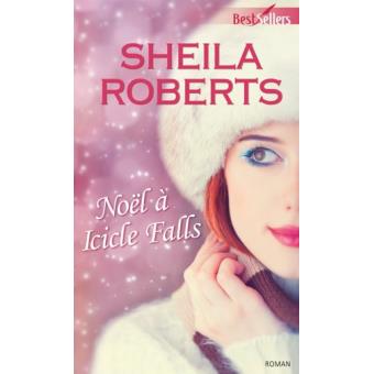 Noël à Icicle Falls - Poche - Sheila Roberts, Sophy Roberts - Achat Livre | fnac