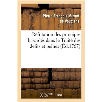 Réfutation des principes hasardés dans le Traité des délits et peines (Éd.1767)