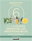 Mes six huiles essentielles indispensables : Mode d'emploi