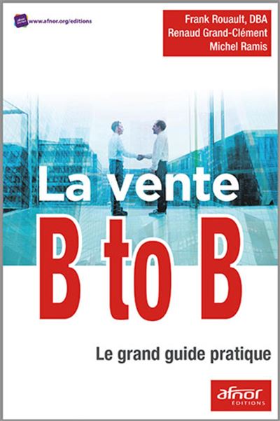 La Vente B To B Le Grand Guide Pratique - Broché - Michel Ramis, Renaud ...