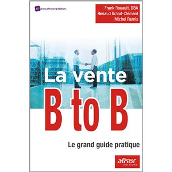 La Vente B To B Le Grand Guide Pratique - Broché - ROUAULT/GRAND ...