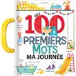 Mes 100 premiers mots : ma journée - Imagier à poignée - dès 2 ans