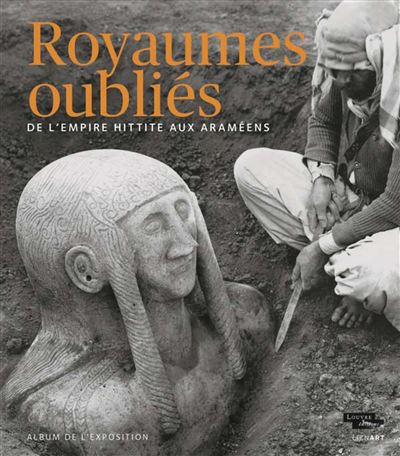 Royaumes oublies de l'empire hittite aux arameens