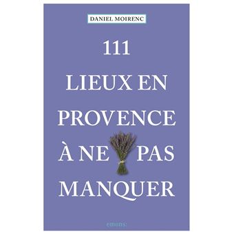 111 Lieux En Provence À Ne Pas Manquer