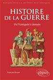 Histoire de la guerre. De l'Antiquité à demain