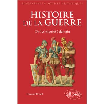 Histoire de la guerre. De l'Antiquité à demain