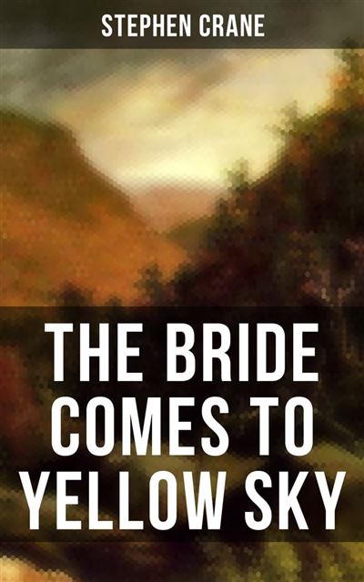 THE BRIDE COMES TO YELLOW SKY - ebook (ePub) - Stephen Crane - Achat ...