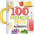 Mes 100 premiers mots : les aliments - Imagier à poignée - dès 2 ans