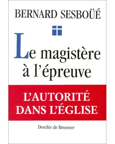 Le magistère à l'épreuve - Bernard Sesboüé - broché