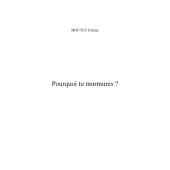 Pourquoi tu murmures ?