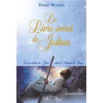 Le Livre Secret De Jeshua La Vie Cachee De Jesus Selon La Memoire Du Temps Broche Daniel Meurois Livre Tous Les Livres A La Fnac
