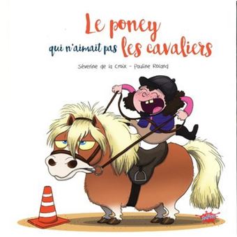 Le Poney Qui N Aimait Pas Les Cavaliers Broche Severine De La Croix Pauline Roland Achat Livre Fnac