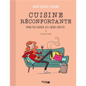 La cuisine réconfortante pour restaurer les coeurs brisés - Mon cahier cuisine