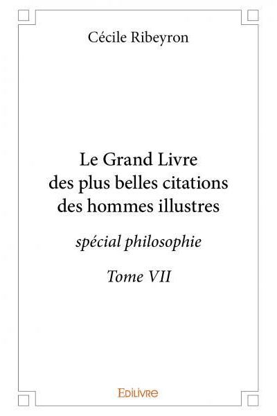 Le Grand Livre Des Plus Belles Citations Des Hommes Illustres Special Philosophie Tome 7 Broche Cecile Ribeyron Achat Livre Fnac