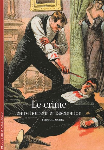 Le crime Entre horreur et fascination - Bernard Oudin - Gall
