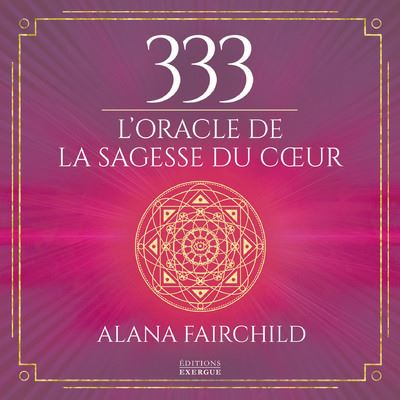 333 L'oracle de la sagesse du coeur - Alana Fairchild - Exergue - broché - Guide