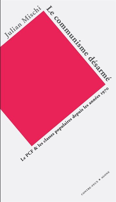 Le Communisme désarmé - Julian Mischi - broché