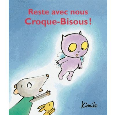 Reste avec nous, Croque-Bisous !