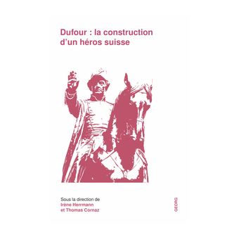 Dufour, la construction d'un héros suisse